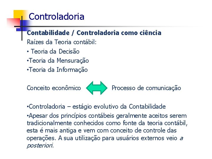 Controladoria Contabilidade / Controladoria como ciência Raízes da Teoria contábil: • Teoria da Decisão