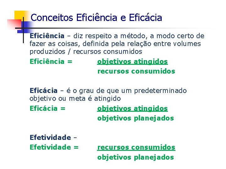 Conceitos Eficiência e Eficácia Eficiência – diz respeito a método, a modo certo de
