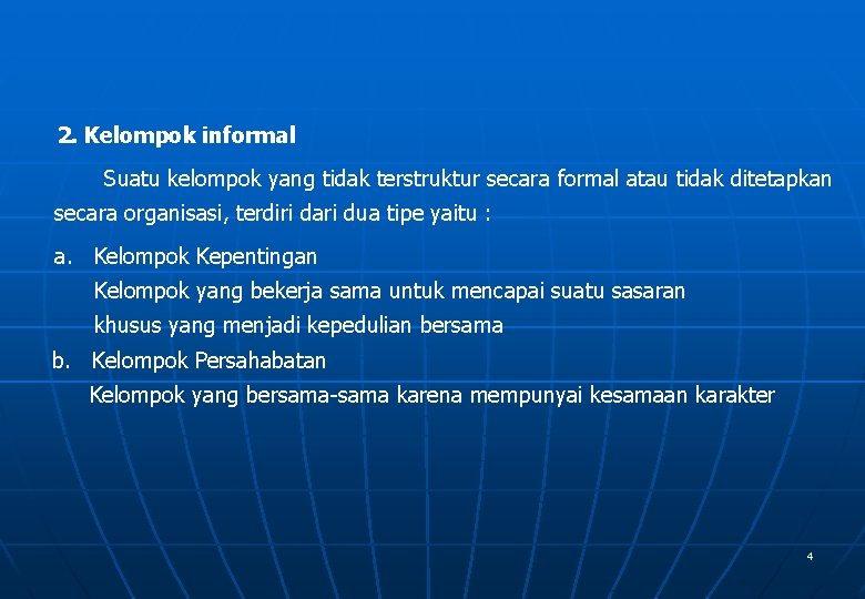 2. Kelompok informal Suatu kelompok yang tidak terstruktur secara formal atau tidak ditetapkan secara