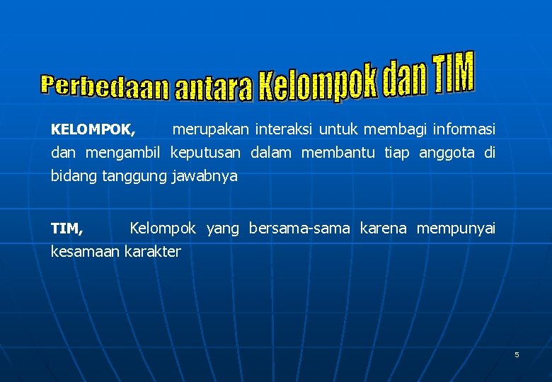 KELOMPOK, merupakan interaksi untuk membagi informasi dan mengambil keputusan dalam membantu tiap anggota di