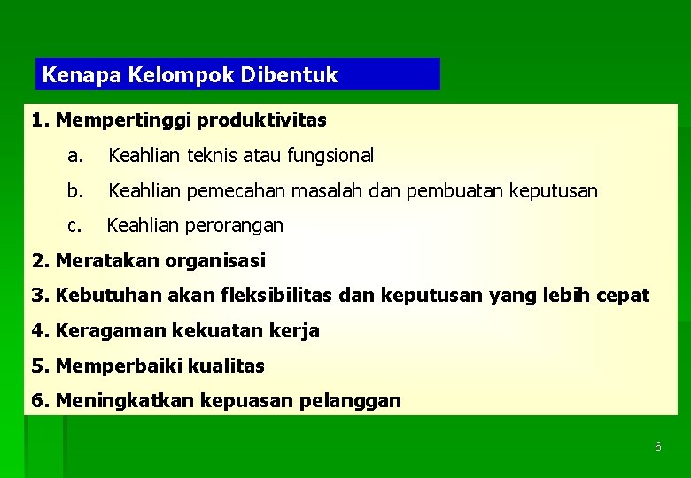 Kenapa Kelompok Dibentuk 1. Mempertinggi produktivitas a. Keahlian teknis atau fungsional b. Keahlian pemecahan