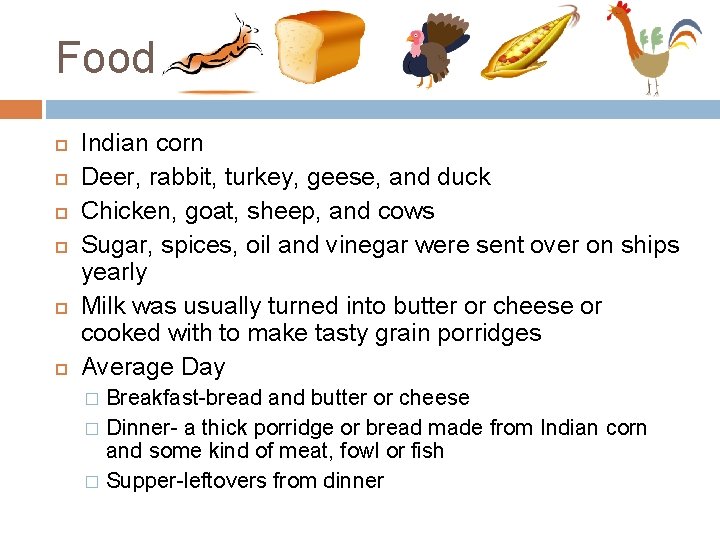 Food Indian corn Deer, rabbit, turkey, geese, and duck Chicken, goat, sheep, and cows