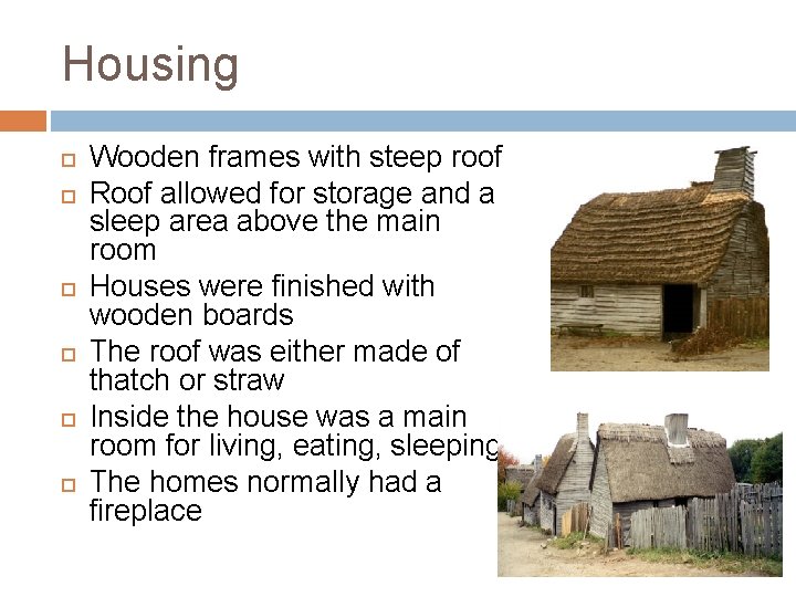 Housing Wooden frames with steep roof Roof allowed for storage and a sleep area