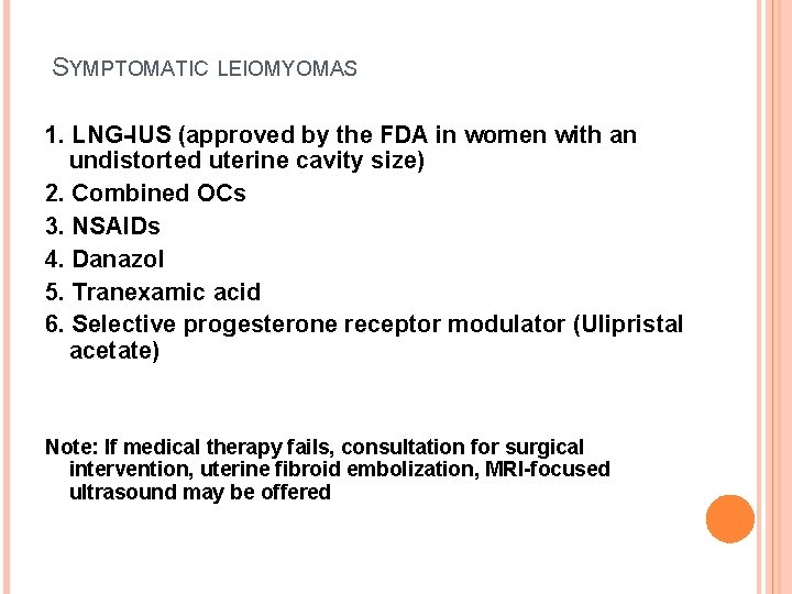 SYMPTOMATIC LEIOMYOMAS 1. LNG-IUS (approved by the FDA in women with an undistorted uterine