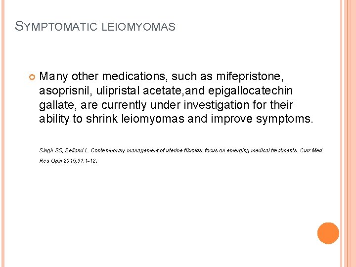 SYMPTOMATIC LEIOMYOMAS Many other medications, such as mifepristone, asoprisnil, ulipristal acetate, and epigallocatechin gallate,