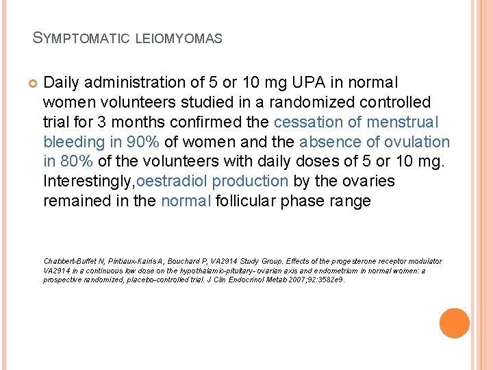 SYMPTOMATIC LEIOMYOMAS Daily administration of 5 or 10 mg UPA in normal women volunteers