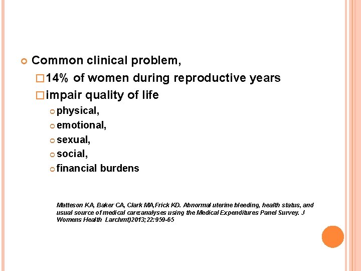  Common clinical problem, � 14% of women during reproductive years � impair quality