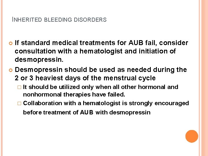 INHERITED BLEEDING DISORDERS If standard medical treatments for AUB fail, consider consultation with a