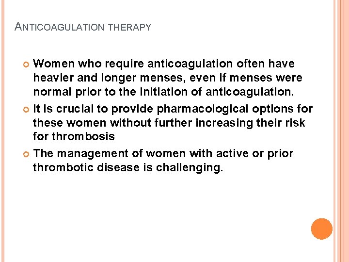 ANTICOAGULATION THERAPY Women who require anticoagulation often have heavier and longer menses, even if