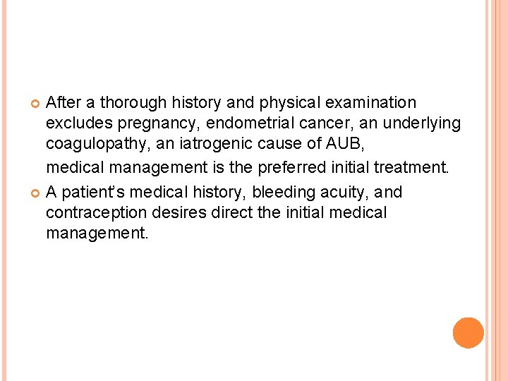 After a thorough history and physical examination excludes pregnancy, endometrial cancer, an underlying coagulopathy,