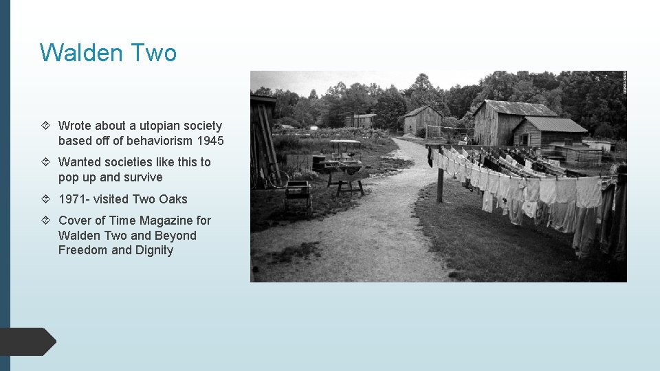 Walden Two Wrote about a utopian society based off of behaviorism 1945 Wanted societies