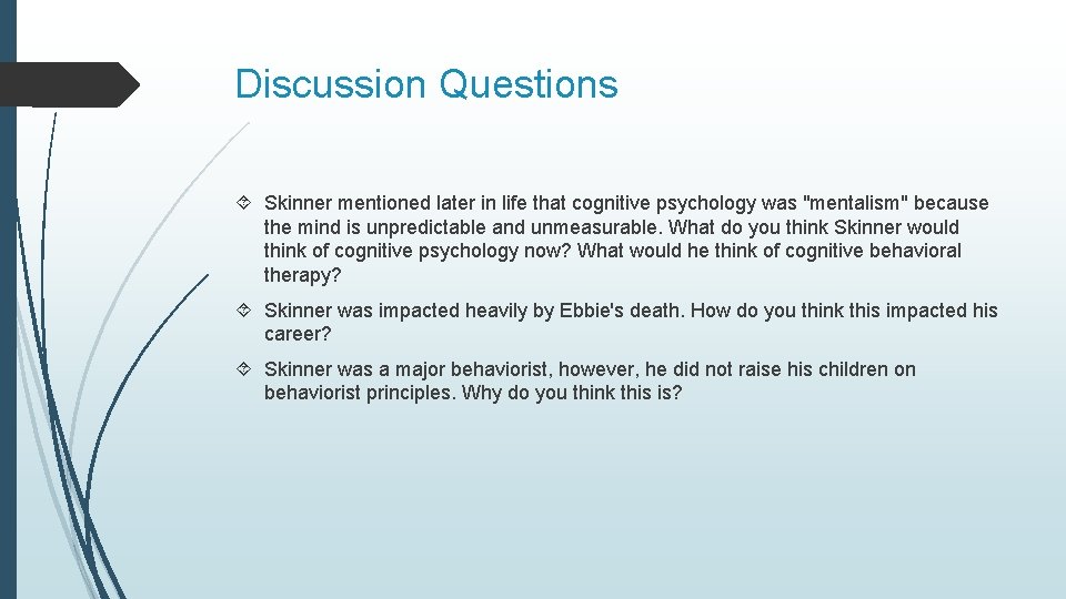 Discussion Questions Skinner mentioned later in life that cognitive psychology was "mentalism" because the