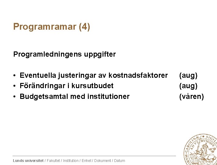 Programramar (4) Programledningens uppgifter • Eventuella justeringar av kostnadsfaktorer • Förändringar i kursutbudet •