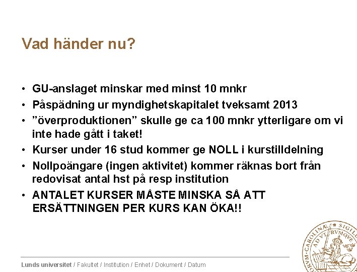 Vad händer nu? • GU-anslaget minskar med minst 10 mnkr • Påspädning ur myndighetskapitalet