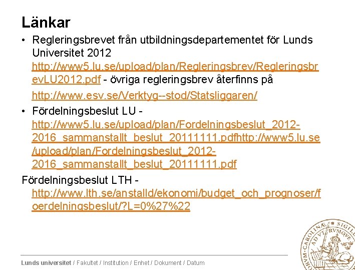 Länkar • Regleringsbrevet från utbildningsdepartementet för Lunds Universitet 2012 http: //www 5. lu. se/upload/plan/Regleringsbrev/Regleringsbr