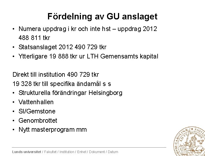 Fördelning av GU anslaget • Numera uppdrag i kr och inte hst – uppdrag