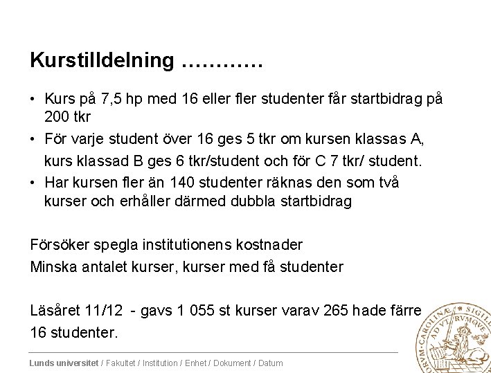 Kurstilldelning ………… • Kurs på 7, 5 hp med 16 eller fler studenter får