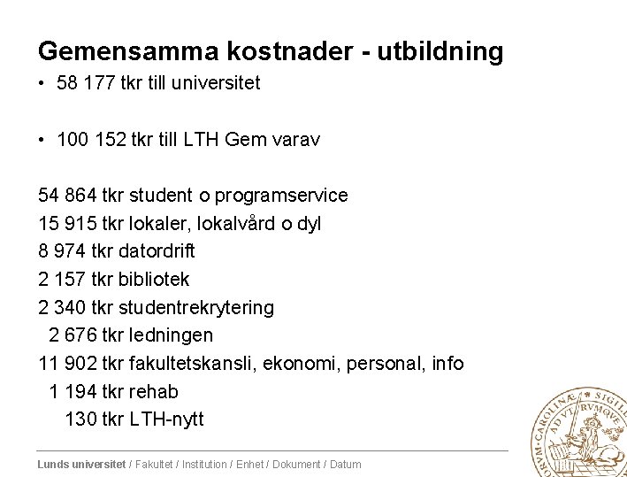 Gemensamma kostnader - utbildning • 58 177 tkr till universitet • 100 152 tkr