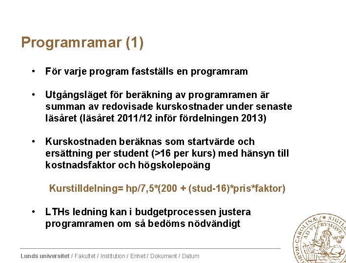 Programramar (1) • För varje program fastställs en programram • Utgångsläget för beräkning av