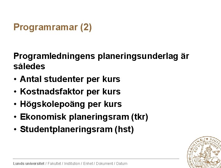 Programramar (2) Programledningens planeringsunderlag är således • Antal studenter per kurs • Kostnadsfaktor per