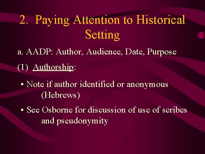 2. Paying Attention to Historical Setting a. AADP: Author, Audience, Date, Purpose (1) Authorship: