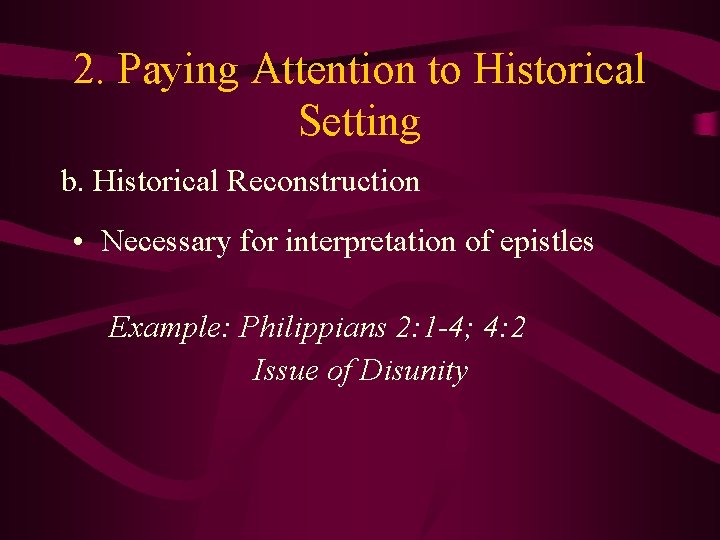 2. Paying Attention to Historical Setting b. Historical Reconstruction • Necessary for interpretation of