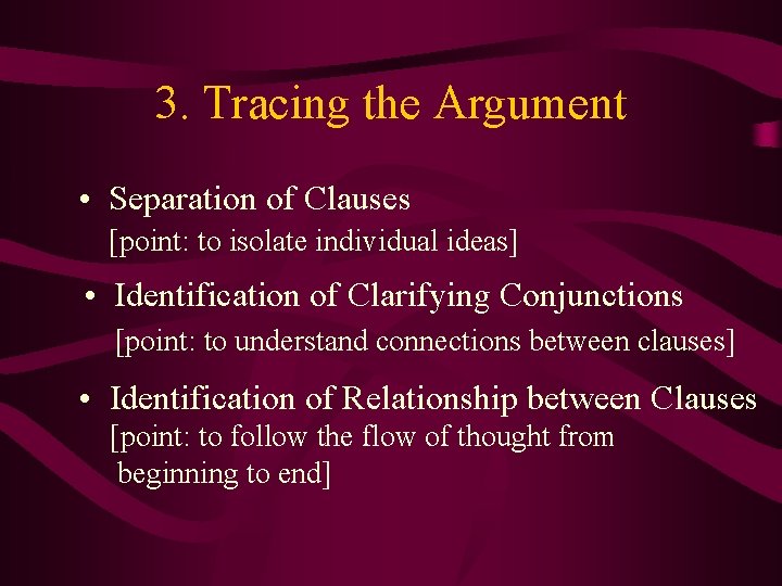 3. Tracing the Argument • Separation of Clauses [point: to isolate individual ideas] •