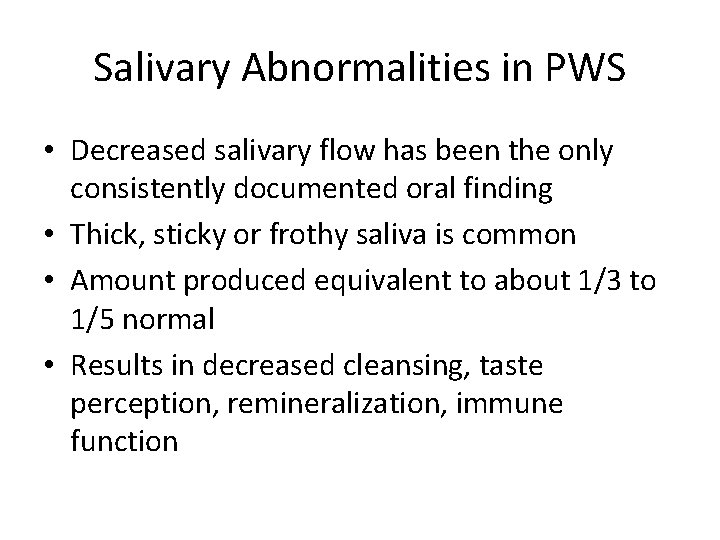 Salivary Abnormalities in PWS • Decreased salivary flow has been the only consistently documented