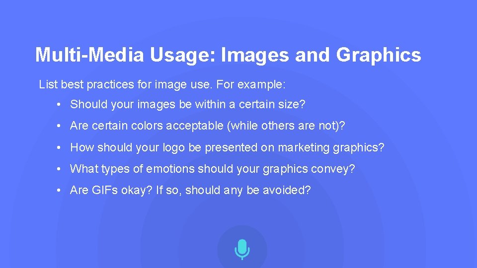 Multi-Media Usage: Images and Graphics List best practices for image use. For example: •