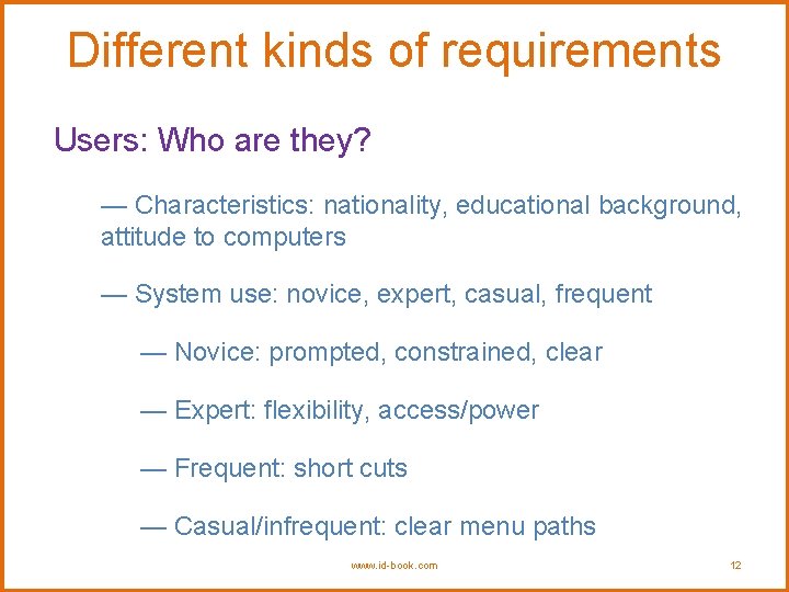 Different kinds of requirements Users: Who are they? — Characteristics: nationality, educational background, attitude