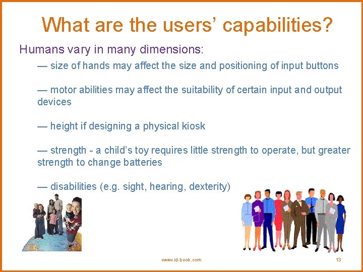 What are the users’ capabilities? Humans vary in many dimensions: — size of hands