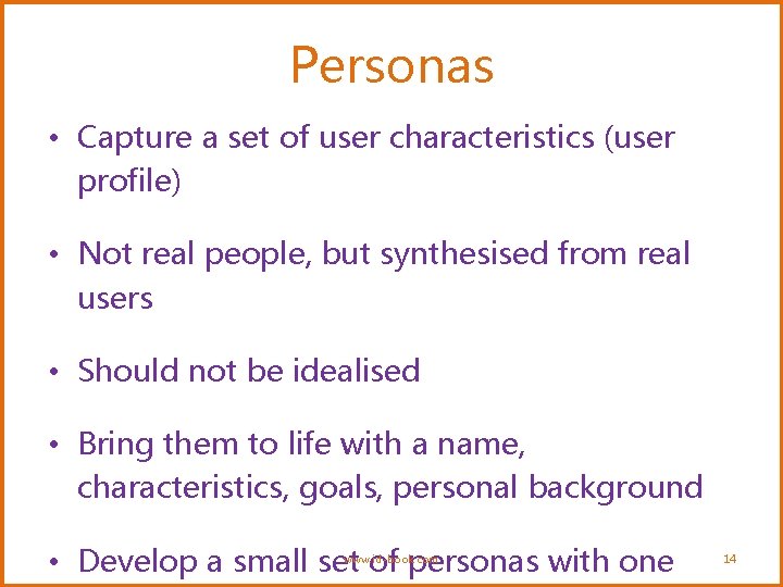 Personas • Capture a set of user characteristics (user profile) • Not real people,