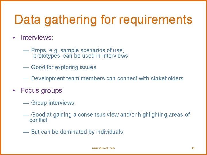 Data gathering for requirements • Interviews: — Props, e. g. sample scenarios of use,