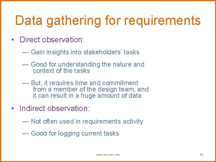 Data gathering for requirements • Direct observation: — Gain insights into stakeholders’ tasks —