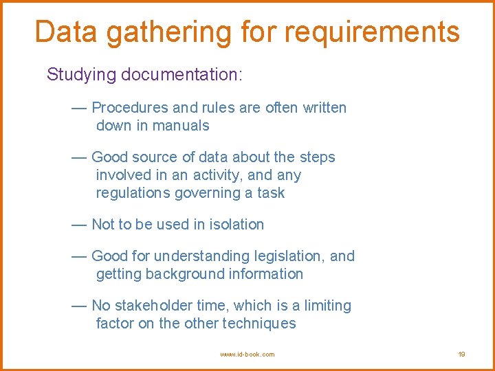 Data gathering for requirements Studying documentation: — Procedures and rules are often written down