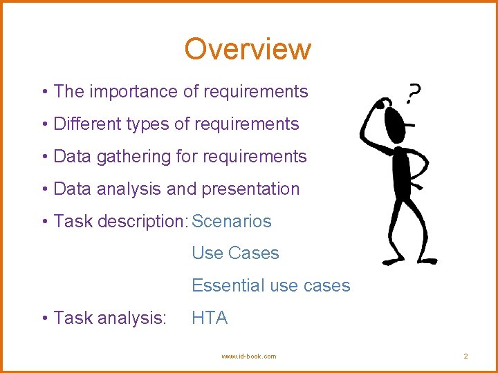 Overview • The importance of requirements • Different types of requirements • Data gathering