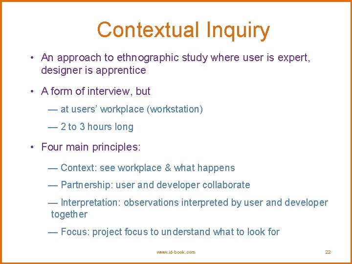 Contextual Inquiry • An approach to ethnographic study where user is expert, designer is