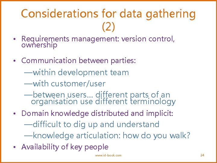 Considerations for data gathering (2) • Requirements management: version control, ownership • Communication between