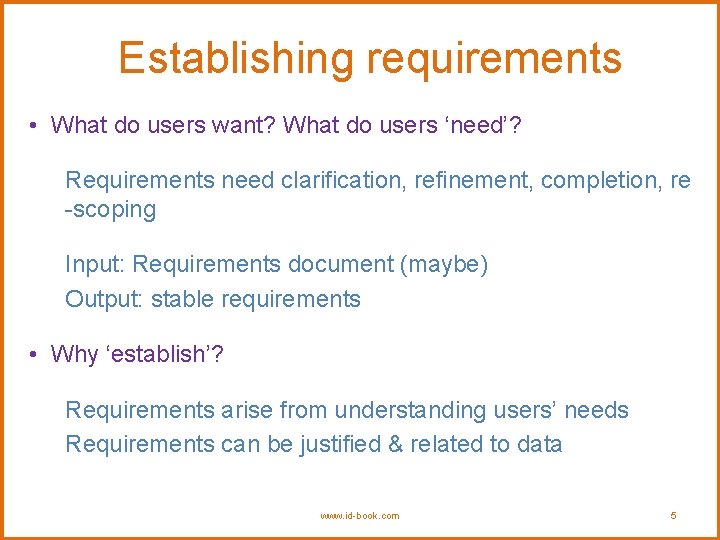 Establishing requirements • What do users want? What do users ‘need’? Requirements need clarification,