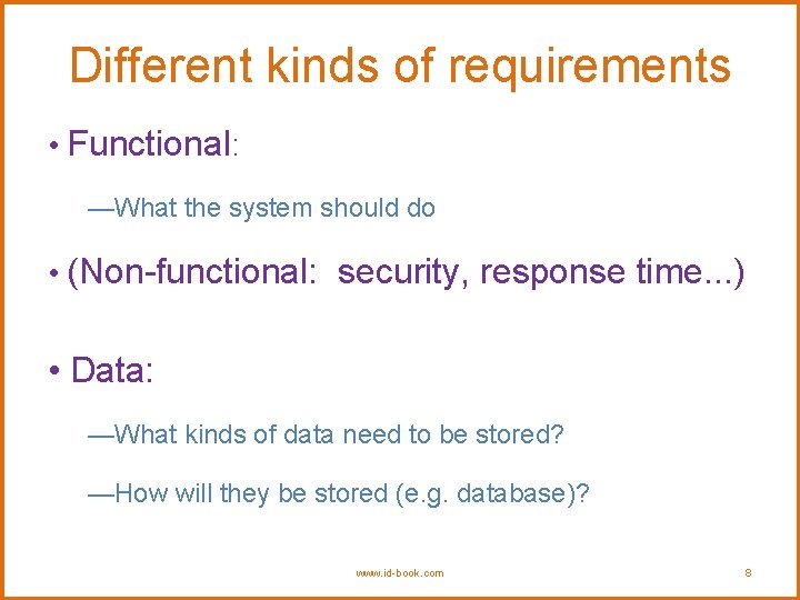 Different kinds of requirements • Functional: —What the system should do • (Non-functional: security,