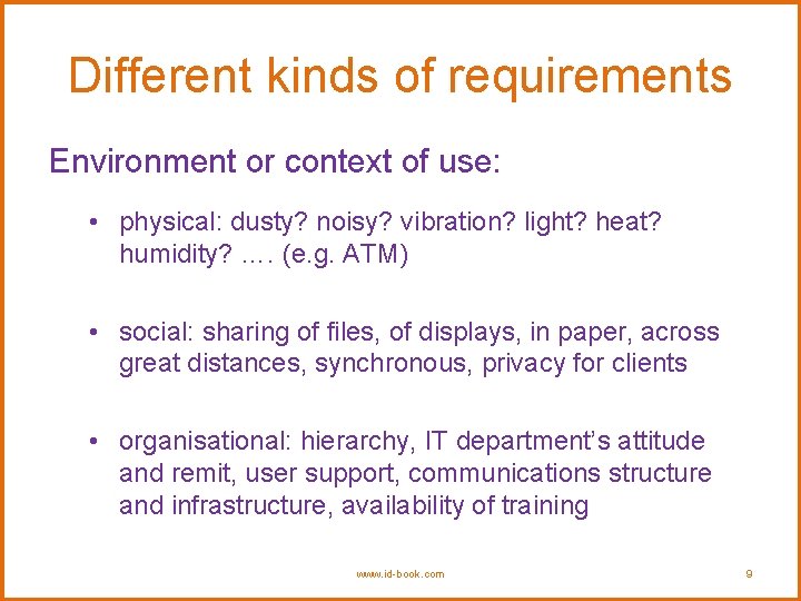 Different kinds of requirements Environment or context of use: • physical: dusty? noisy? vibration?
