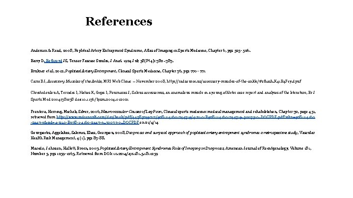 References Anderson & Read, 2008, Popliteal Artery Entrapment Syndrome, Atlas of Imaging in Sports