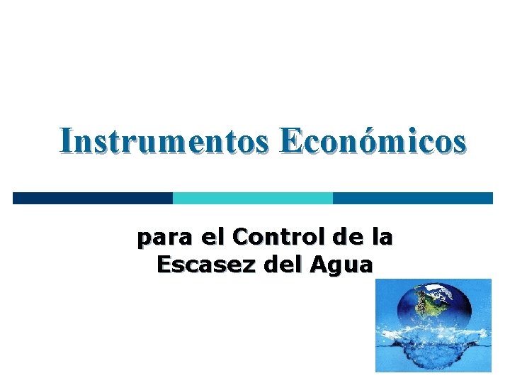 Instrumentos Económicos para el Control de la Escasez del Agua 