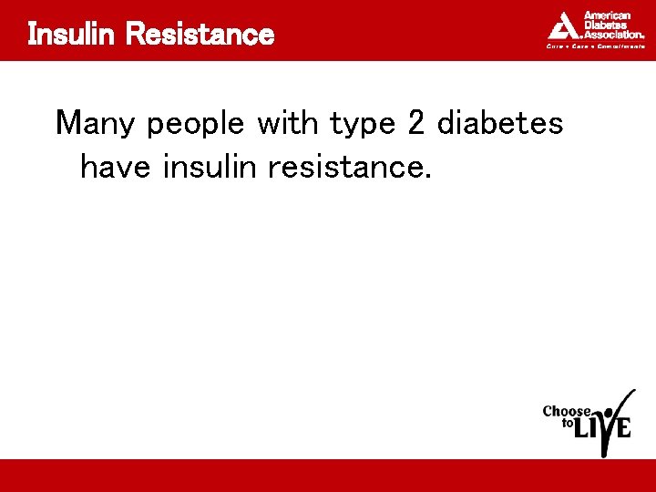 Insulin Resistance Many people with type 2 diabetes have insulin resistance. 