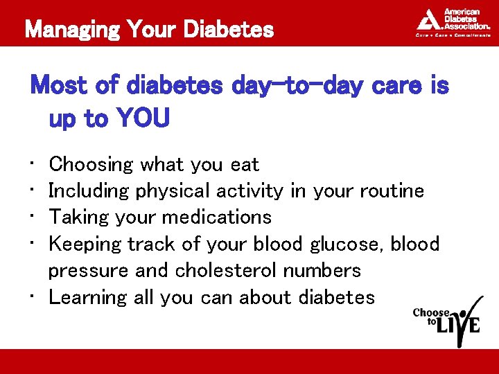 Managing Your Diabetes Most of diabetes day-to-day care is up to YOU • •