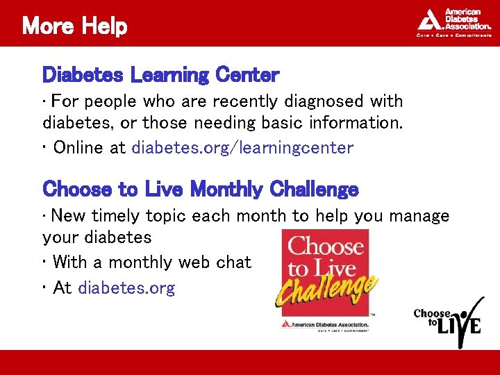 More Help Diabetes Learning Center • For people who are recently diagnosed with diabetes,