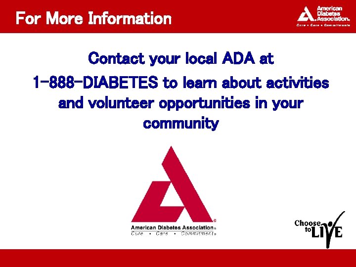 For More Information Contact your local ADA at 1 -888 -DIABETES to learn about