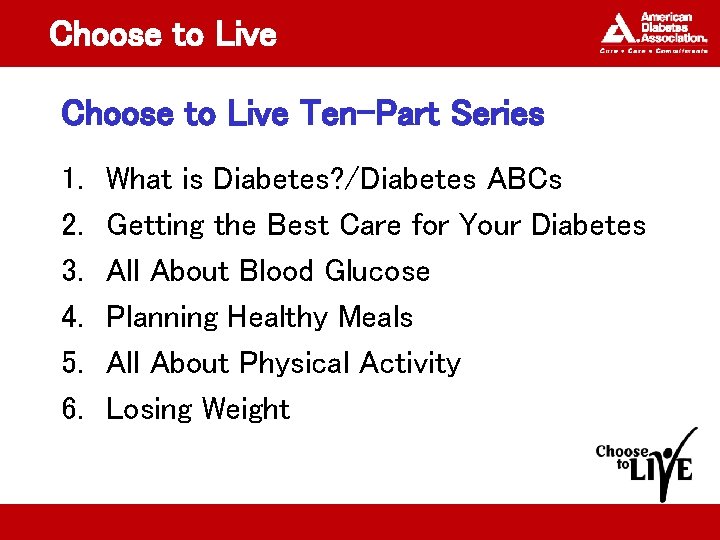 Choose to Live Ten-Part Series 1. 2. 3. 4. 5. 6. What is Diabetes?