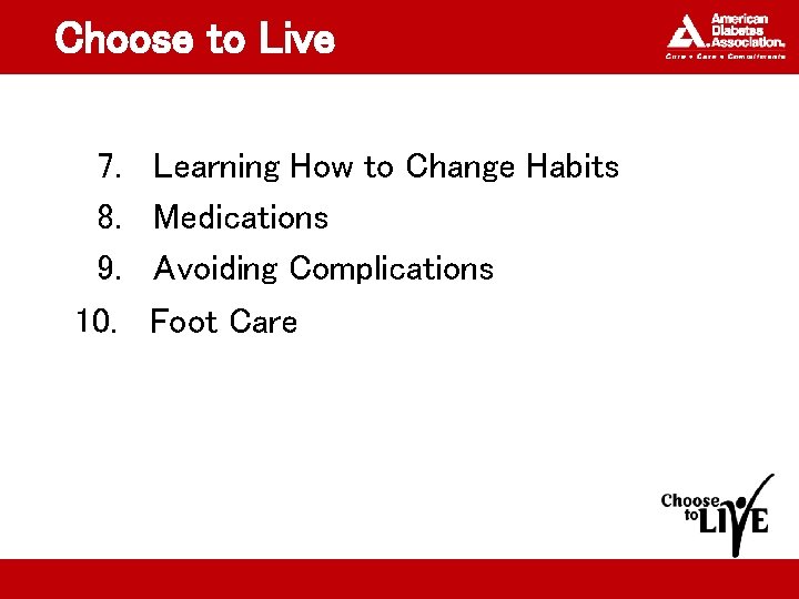 Choose to Live 7. 8. 9. 10. Learning How to Change Habits Medications Avoiding