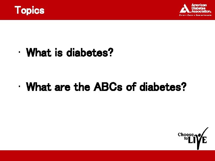 Topics • What is diabetes? • What are the ABCs of diabetes? 